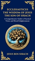 Ecclesiasticus (The Wisdom of Jesus the Son of Sirach): Timeless Teachings on Virtue, Wisdom, and Faith (Deluxe Hardbound Edition) (Library of Alexandria) 1804215872 Book Cover
