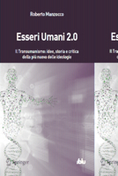 Esseri Umani 2.0: Il Transumanismo: Idee, storia e critica della più nuova delle ideologie 8847052076 Book Cover