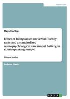 Effect of Bilingualism on Verbal Fluency Tasks and a Standardized Neuropsychological Assessment Battery, in Polish-Speaking Sample 3656555214 Book Cover