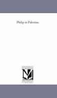 Philip in Palestine 1425529720 Book Cover