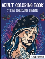 Adult Coloring Book: Stress Relieving Designs | A Coloring Book For Adult Relaxation With Beautiful Modern Tattoo Designs Such As Sugar Skulls, Guns, Roses and More! B09178RYDB Book Cover