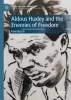 Aldous Huxley and the Enemies of Freedom (Global Political Thinkers) 303157608X Book Cover