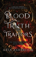 Blood of Truth and Traitors: A Dark Enemies To Lovers Fantasy Romance Novel (The Hirathean Path) 1807700216 Book Cover