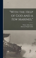 "With the help of God and a few Marines," 1541148037 Book Cover