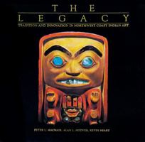 The Legacy: Tradition and Innovation in Northwest Coast Indian Art 029596166X Book Cover