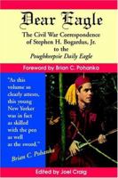 Dear Eagle: The Civil War Correspondence of Stephen H. Bogardus, Jr. to the Poughkeepsie Daily Eagle 0970172621 Book Cover