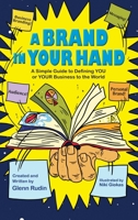 A Brand in Your Hand: A Simple Guide to Defining You or Your Business to the World 1736996401 Book Cover