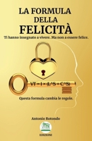 La Formula della Felicità: Ti hanno insegnato a vivere. Ma non a essere felice. Questa formula cambia le regole. (Italian Edition) B0FCC69B61 Book Cover