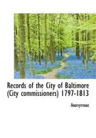 Records of the City of Baltimore (City commissioners) 1797-1813 1115384597 Book Cover