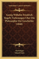 Georg Wilhelm Friedrich Hegel's Vorlesungen Uber Die Philosophie Der Geschichte (1848) 1167715241 Book Cover