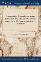 Le Dernier Jour de Missolonghi: Drame Heroique En Trois Actes, En Vers, Avec Des Chants: Par M. G. Ozaneaux; Musique de M. Herold 1179679334 Book Cover