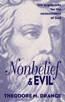 Nonbelief & Evil: Two Arguments for the Nonexistence of God 1573922285 Book Cover