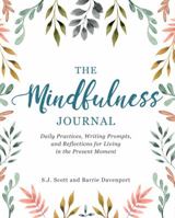 The Mindfulness Journal: Daily Practices, Writing Prompts, and Reflections for Living in the Present Moment 1973531690 Book Cover