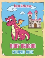 Baby Dragons Coloring Book (New Release): Fun Activity Book for Kids Ages 3-8 with Over 30 Illustrations of Cute Dragons B08B35TNJJ Book Cover