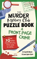 The Murder Mystery Club Puzzle Book: A Front-Page Crime B0GCJ3KZHT Book Cover