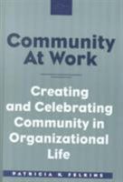 Community at Work: Creating and Celebrating Community in Organizational Life 1572732997 Book Cover