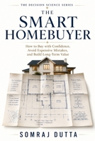 The Smart Homebuyer: How to Buy with Confidence, Avoid Expensive Mistakes, and Build Long Term Value 8199704306 Book Cover