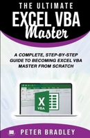 The Ultimate Excel VBA Master: A Complete, Step-by-Step Guide to Becoming Excel VBA Master from Scratch 1799248917 Book Cover