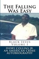 The Falling Was Easy: An American Crime Autobiography 1985127946 Book Cover