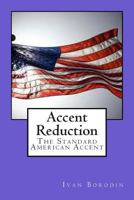 Accent Reduction: The Standard American Accent 1483996751 Book Cover