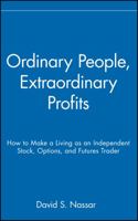 Ordinary People, Extraordinary Profits: How to Make a Living as an Independent Stock, Options, and Futures Trader + DVD (Wiley Trading) 0471723991 Book Cover