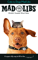 Cats vs. Dogs Mad Libs: World's Greatest Word Game 0593754999 Book Cover
