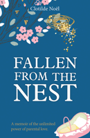 Fallen from the Nest: A memoir about the unlimited power of parental love 159614548X Book Cover