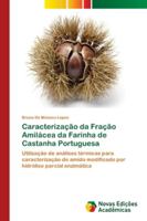 Caracterização da Fração Amilácea da Farinha de Castanha Portuguesa 6139679729 Book Cover