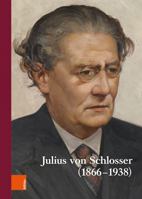 Julius Von Schlosser 1866-1938: Internationale Tagung, Veranstaltet Vom Kunsthistorischen Museum Und Dem Institut Fur Kunstgeschichte Der Universitat ... Fur Kunstgeschichte, 66) 3205214439 Book Cover