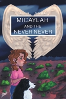 Micaylah and the Never Never-Australia Beckons 1512750522 Book Cover