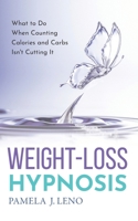 Weight-Loss Hypnosis: What to Do When Counting Calories and Carbs Isn't Cutting It B09JBKVXTQ Book Cover