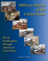 Military History of the United States: (Early Exploration through American Civil War) 157638649X Book Cover