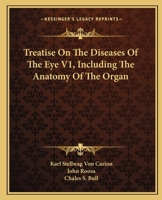 Treatise On The Diseases Of The Eye V1, Including The Anatomy Of The Organ 1163118761 Book Cover