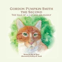 Gordon Pumpkin Smith Ii: The Tale of a Cat and His Family 108791728X Book Cover