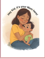 Hey Kid , It's your mom here! B0GFWDTYL3 Book Cover