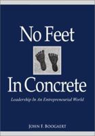 No Feet In Concrete: Leadership In An Entrepreneurial World 0970098154 Book Cover