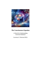 The Consciousness Equation: A Novel for Understanding Universal Sentience B0GC3S8HKH Book Cover