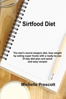 Sirt Food Diet: The star's secret weapon diet, lose weight by eating super foods with a ready-to-use 21-day diet plan and quick and easy recipes Michelle. 1803031794 Book Cover