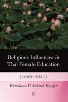 Religious Influences in Thai Female Education (1889-1931) 1625645104 Book Cover