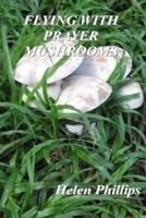 Flying with Prayer Mushrooms: God's Call to Prayer 1544617747 Book Cover