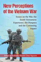 New Perceptions of the Vietnam War: Essays on the War, the South Vietnamese Experience, the Diaspora and the Continuing Impact 078649509X Book Cover