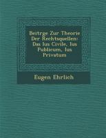 Beitr GE Zur Theorie Der Rechtsquellen: Das Ius Civile, Ius Publicum, Ius Privatum 1286957354 Book Cover