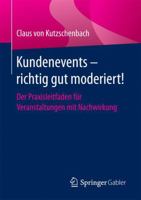 Kundenevents Richtig Gut Moderiert!: Der Praxisleitfaden Fur Veranstaltungen Mit Nachwirkung 3658130997 Book Cover