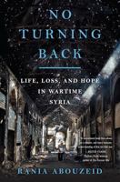 No Turning Back: Life, Loss, and Hope in Wartime Syria 0393356787 Book Cover