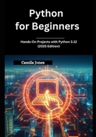 Python for Beginners: Hands-On Projects with Python 3.12 (2025 Edition) B0FCFSWFZ9 Book Cover