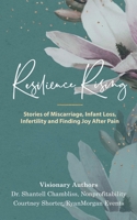 Resilience Rising: Stories of Miscarriage, Infant Loss, Infertility, and Finding Joy after Pain 1734799412 Book Cover