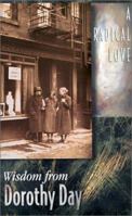 A Radical Love, Wisdom from Dorothy Day (Wisdom) 0932085458 Book Cover