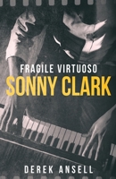 Sonny Clark - Fragile Virtuoso 4824197015 Book Cover