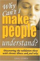 Why Can't I Make People Understand? Discovering the Validation Those with Chronic Illness Seek and Why 0971660042 Book Cover