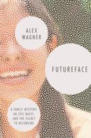 Futureface: A Family Mystery, an Epic Quest, and the Secret to Belonging 0812987500 Book Cover